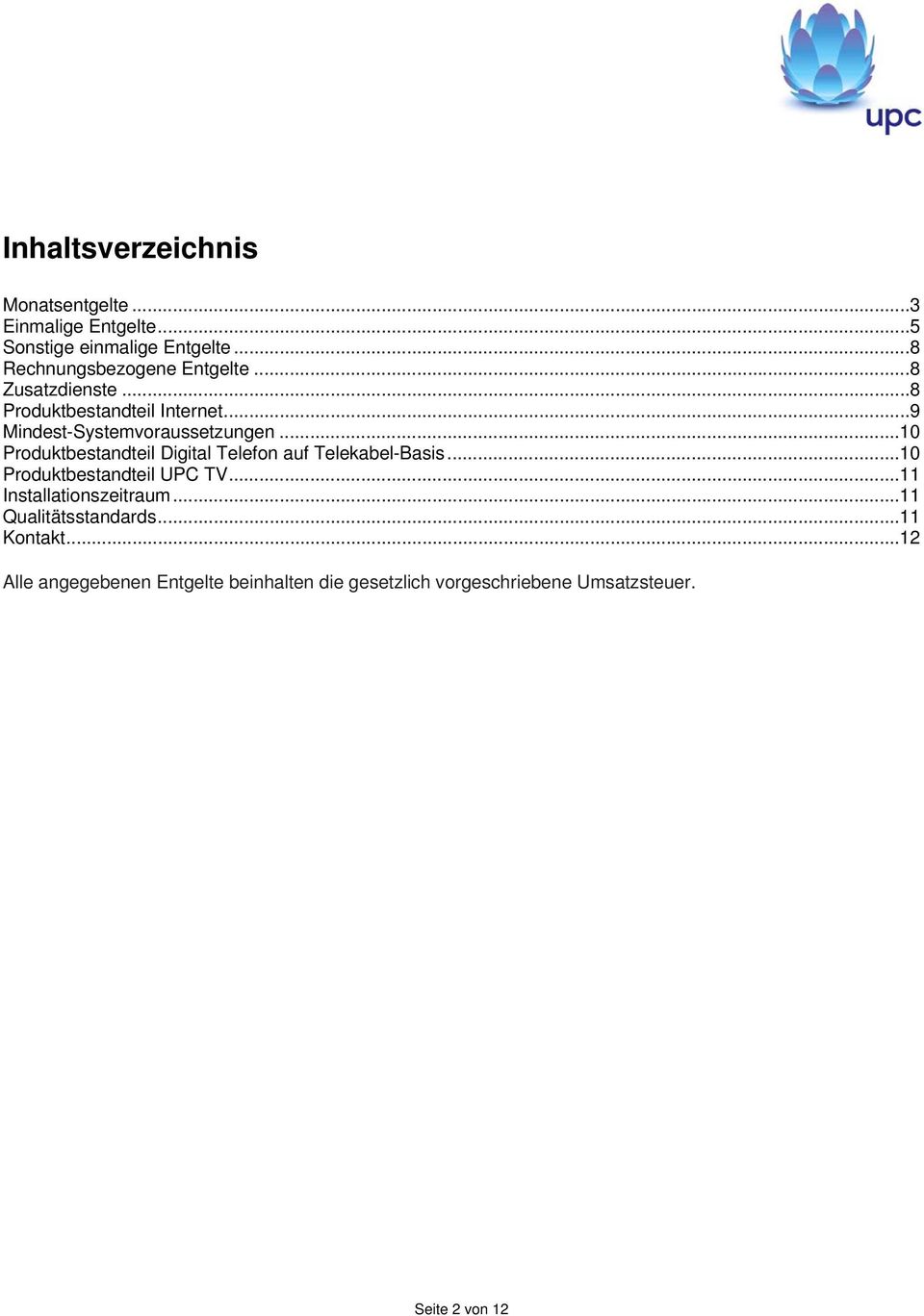 ..10 Produktbestandteil Digital Telefon auf Telekabel-Basis...10 Produktbestandteil UPC TV.