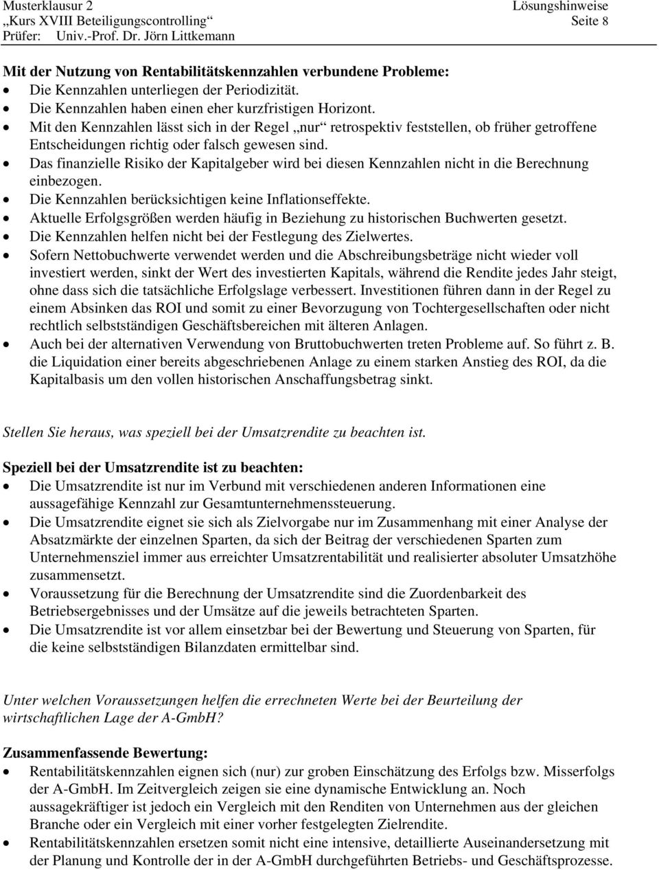 Das finanzielle Risiko der Kapitalgeber wird bei diesen Kennzahlen nicht in die Berechnung einbezogen. Die Kennzahlen berücksichtigen keine Inflationseffekte.