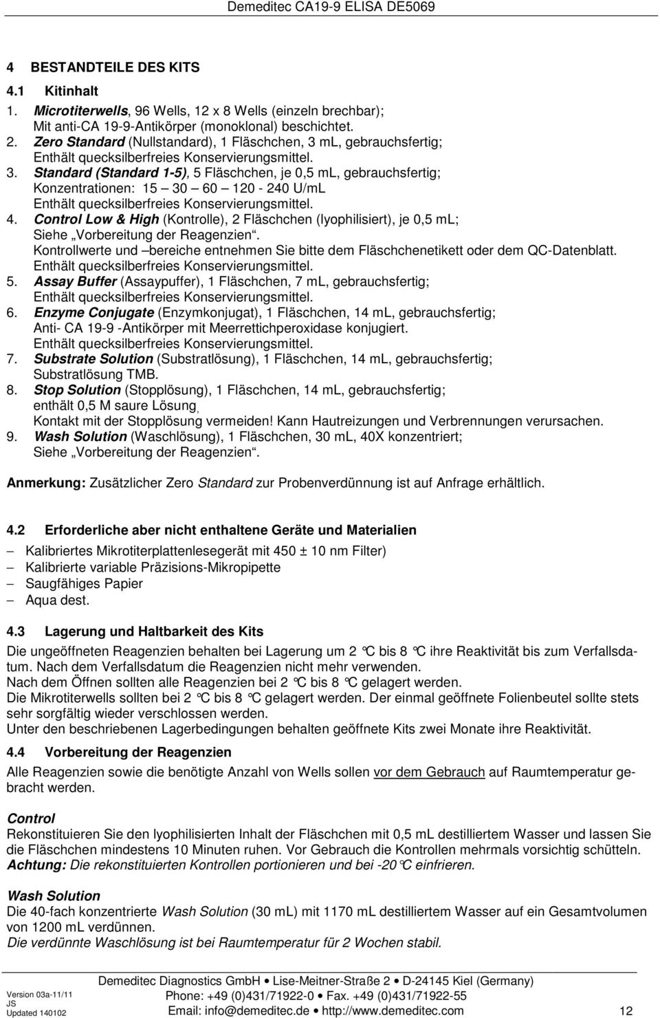 4. Control Low & High (Kontrolle), 2 Fläschchen (lyophilisiert), je 0,5 ml; Siehe Vorbereitung der Reagenzien.