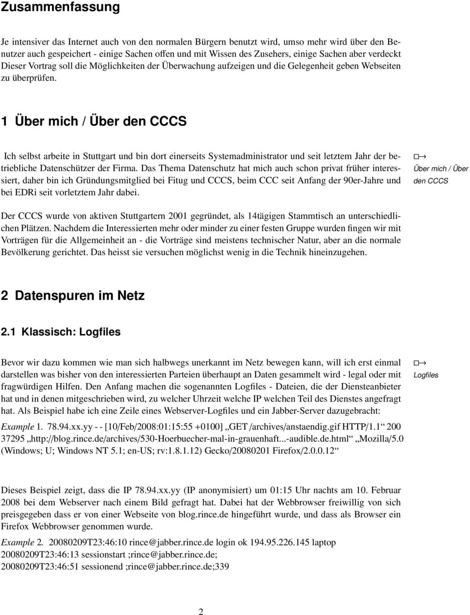 1 Über mich / Über den CCCS Ich selbst arbeite in Stuttgart und bin dort einerseits Systemadministrator und seit letztem Jahr der betriebliche Datenschützer der Firma.