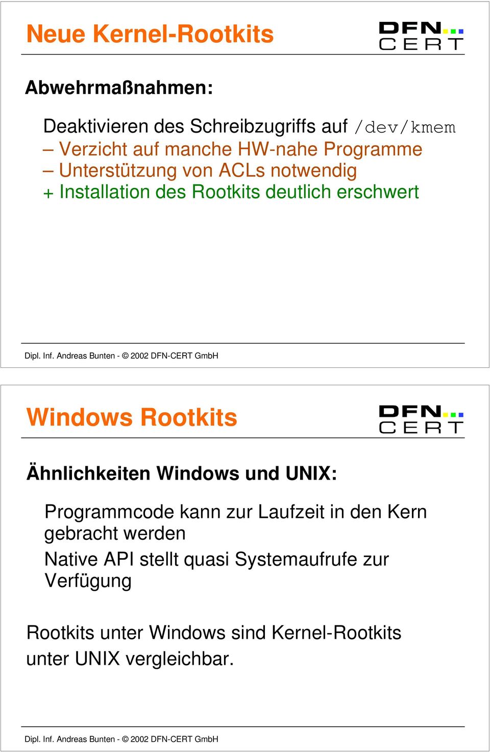 Rootkits Ähnlichkeiten Windows und UNIX: Programmcode kann zur Laufzeit in den Kern gebracht werden Native