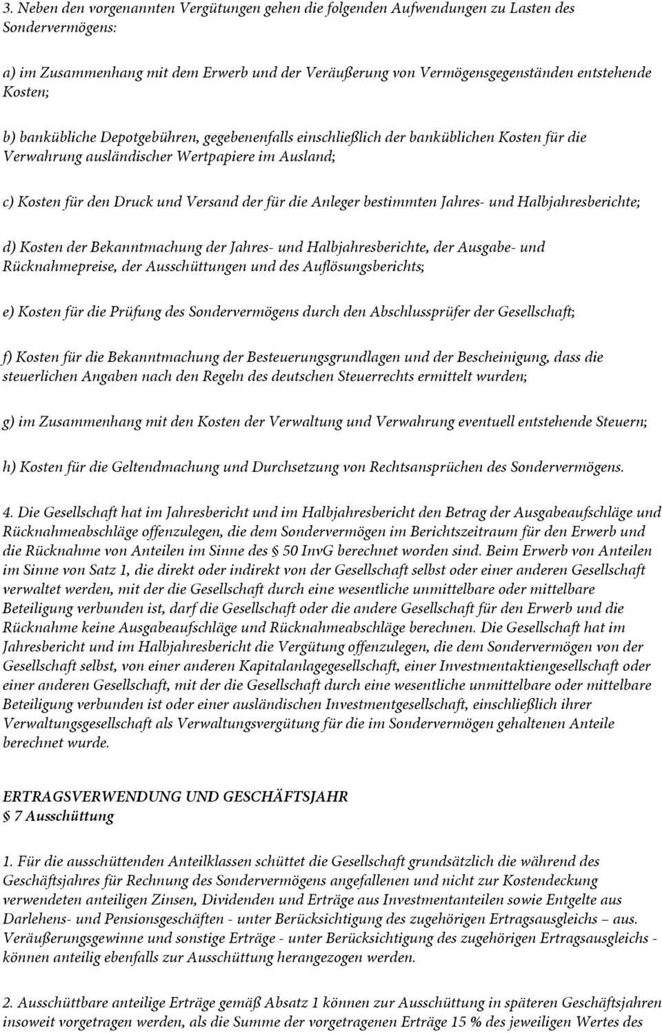 Anleger bestimmten Jahres- und Halbjahresberichte; d) Kosten der Bekanntmachung der Jahres- und Halbjahresberichte, der Ausgabe- und Rücknahmepreise, der Ausschüttungen und des Auflösungsberichts; e)