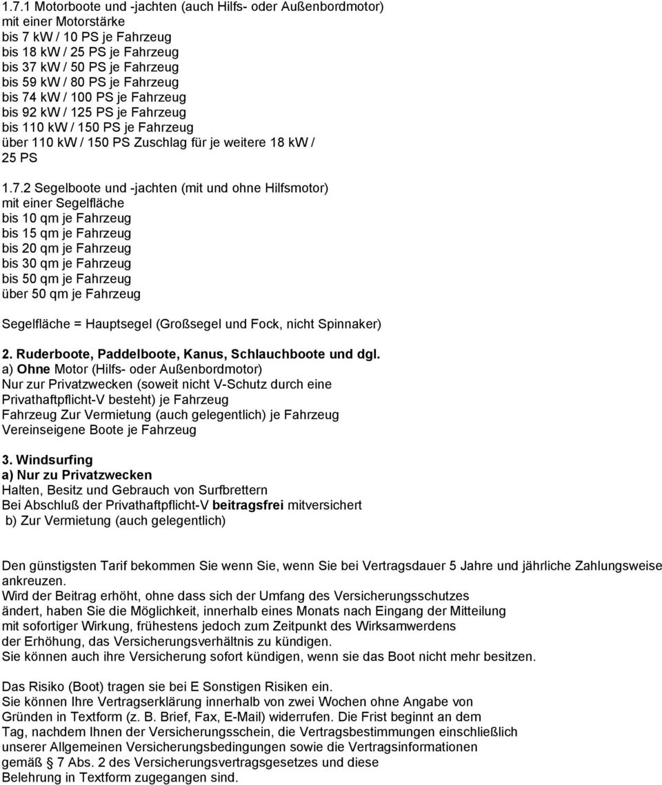 kw / 100 PS je Fahrzeug bis 92 kw / 125 PS je Fahrzeug bis 110 kw / 150 PS je Fahrzeug über 110 kw / 150 PS Zuschlag für je weitere 18 kw / 25 PS 1.7.
