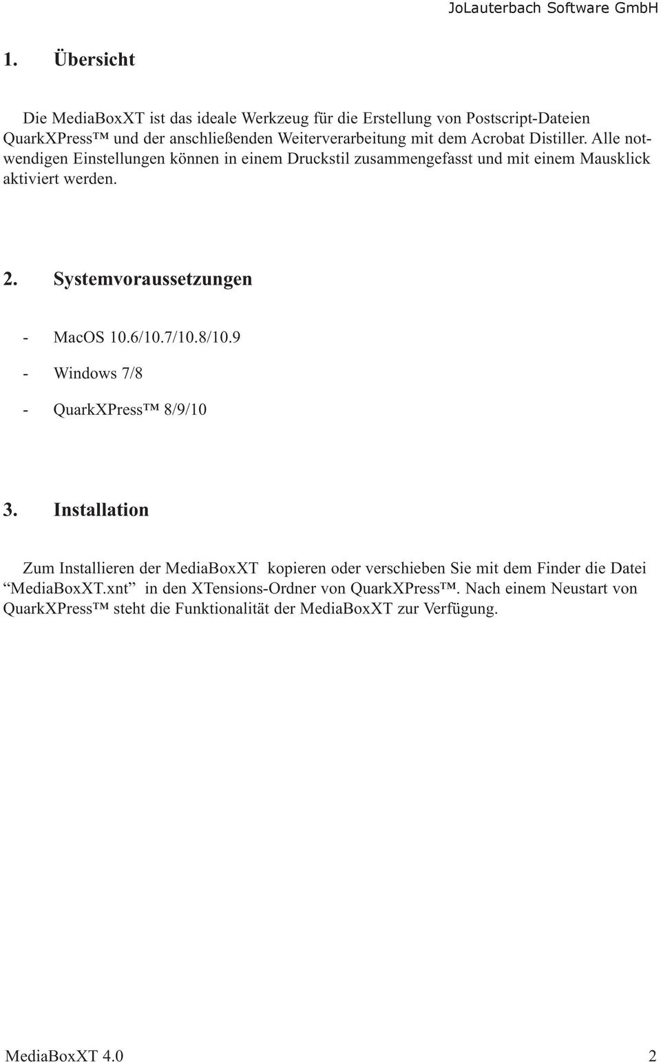 Systemvoraussetzungen - MacOS 10.6/10.7/10.8/10.9 - Windows 7/8 - QuarkXPress 8/9/10 3.