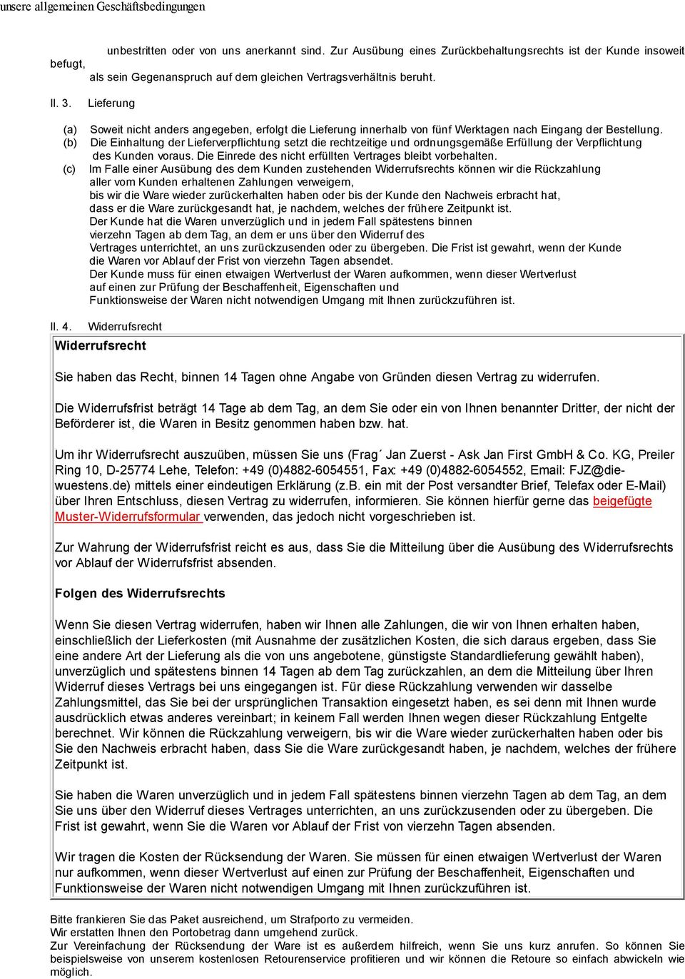 Die Einhaltung der Lieferverpflichtung setzt die rechtzeitige und ordnungsgemäße Erfüllung der Verpflichtung des Kunden voraus. Die Einrede des nicht erfüllten Vertrages bleibt vorbehalten.