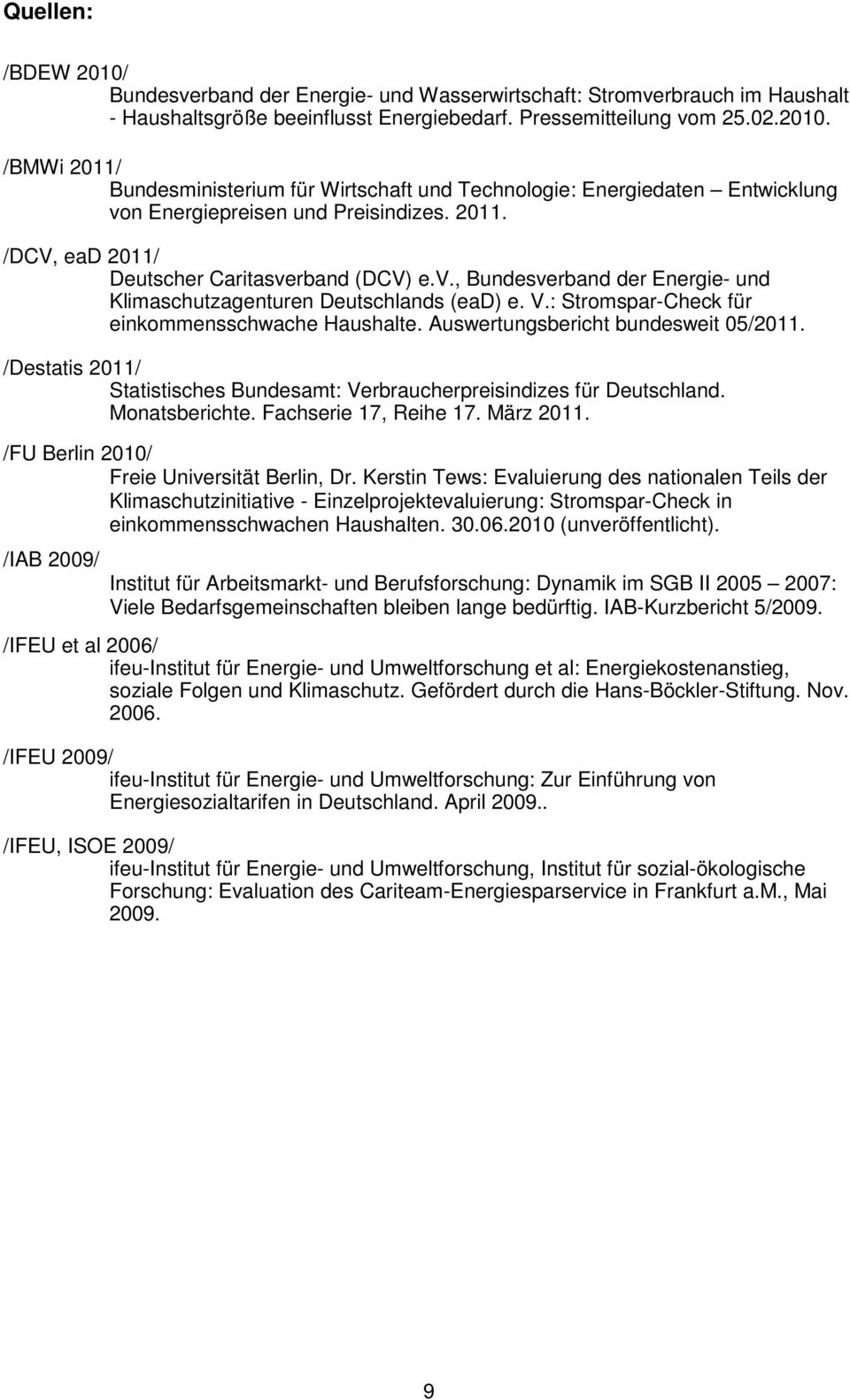 Auswertungsbericht bundesweit 05/2011. /Destatis 2011/ Statistisches Bundesamt: Verbraucherpreisindizes für Deutschland. Monatsberichte. Fachserie 17, Reihe 17. März 2011.