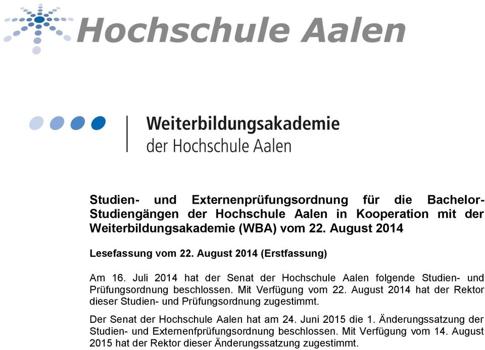 Juli 2014 hat der Senat der Hochschule Aalen folgende Studien- und Prüfungsordnung beschlossen. Mit Verfügung vom 22.