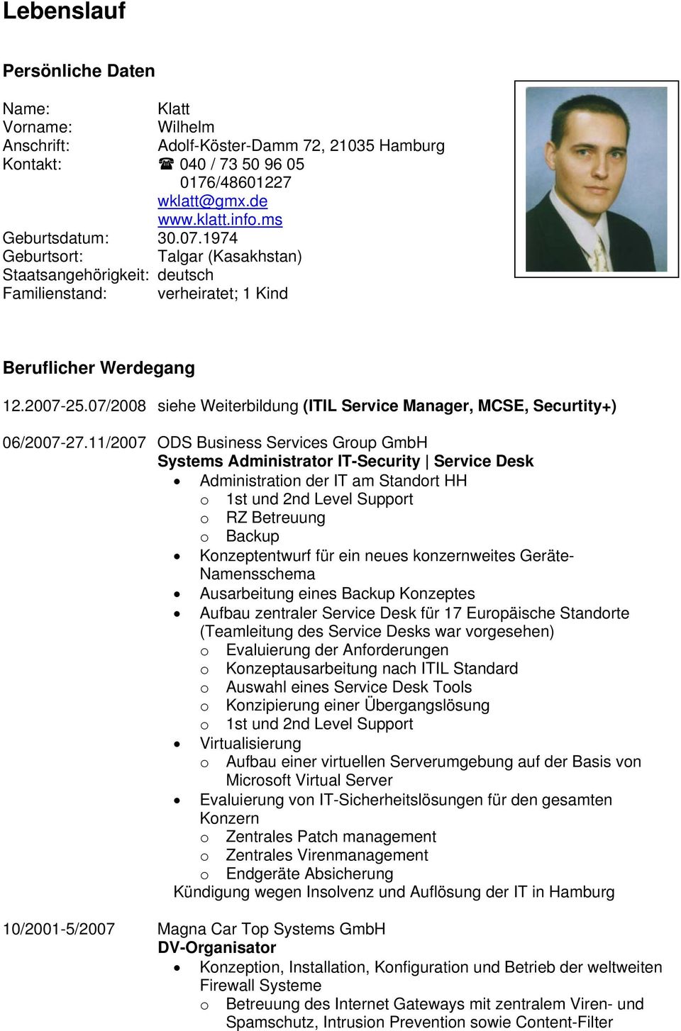 07/2008 siehe Weiterbildung (ITIL Service Manager, MCSE, Securtity+) 06/2007-27.