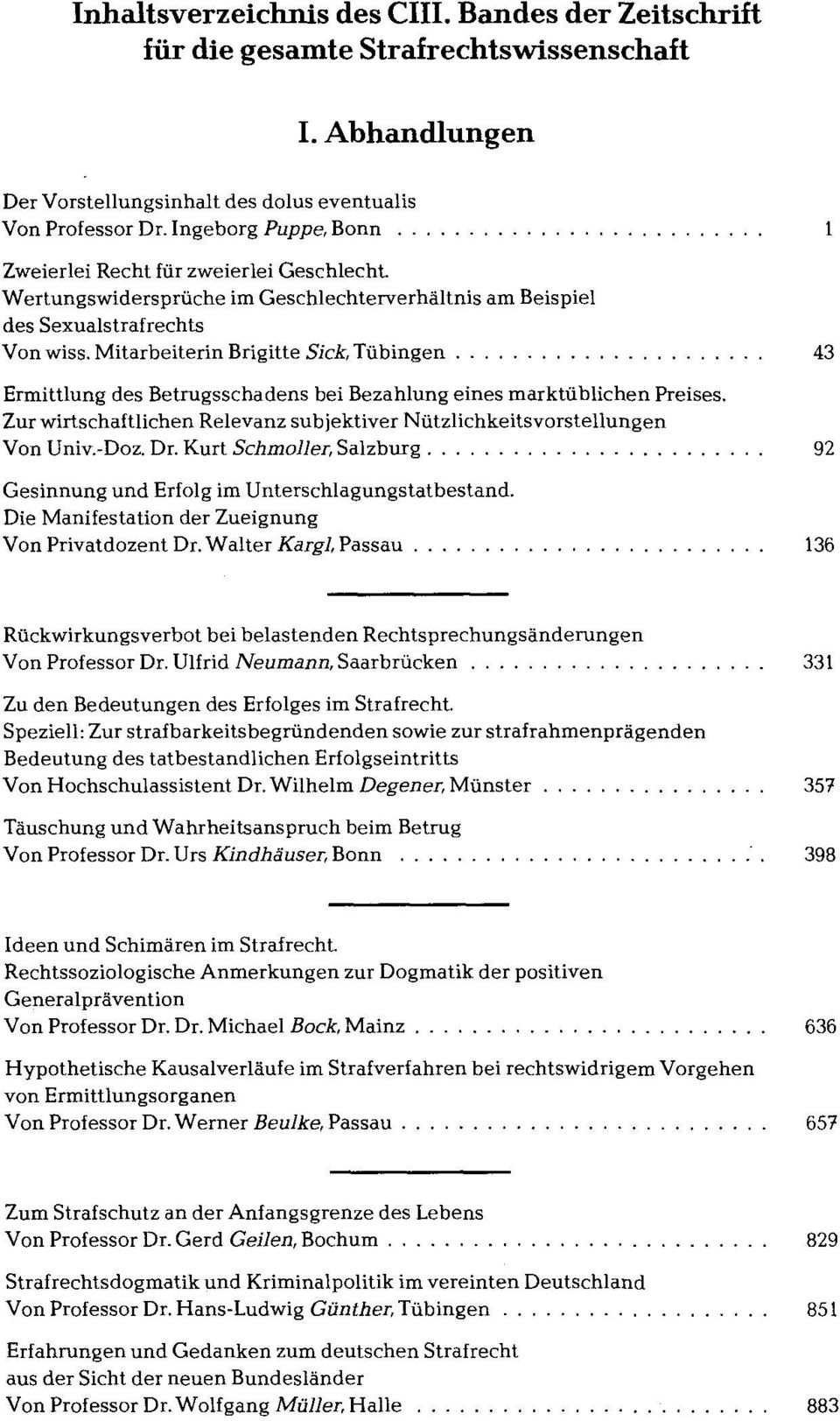 Mitarbeiterin Brigitte Sick, Tübingen 43 Ermittlung des Betrugsschadens bei Bezahlung eines marktüblichen Preises. Zur wirtschaftlichen Relevanz subjektiver Nützlichkeitsvorstellungen Von Univ.-Doz.