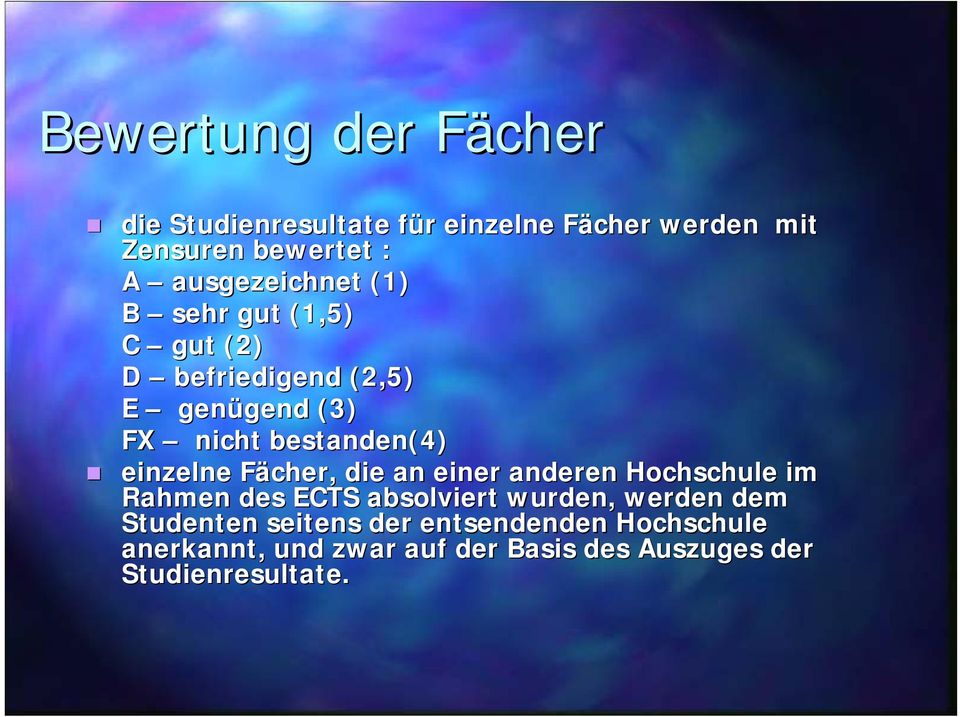 einzelne Fächer, die an einer anderen Hochschule im Rahmen des ECTS absolviert wurden, werden dem