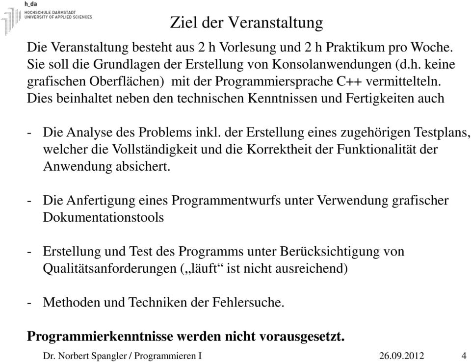 der Erstellung eines zugehörigen Testplans, welcher die Vollständigkeit und die Korrektheit der Funktionalität der Anwendung absichert.