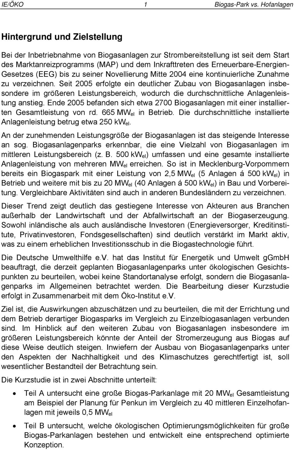 Seit 2005 erfolgte ein deutlicher Zubau von Biogasanlagen insbesondere im größeren Leistungsbereich, wodurch die durchschnittliche Anlagenleistung anstieg.