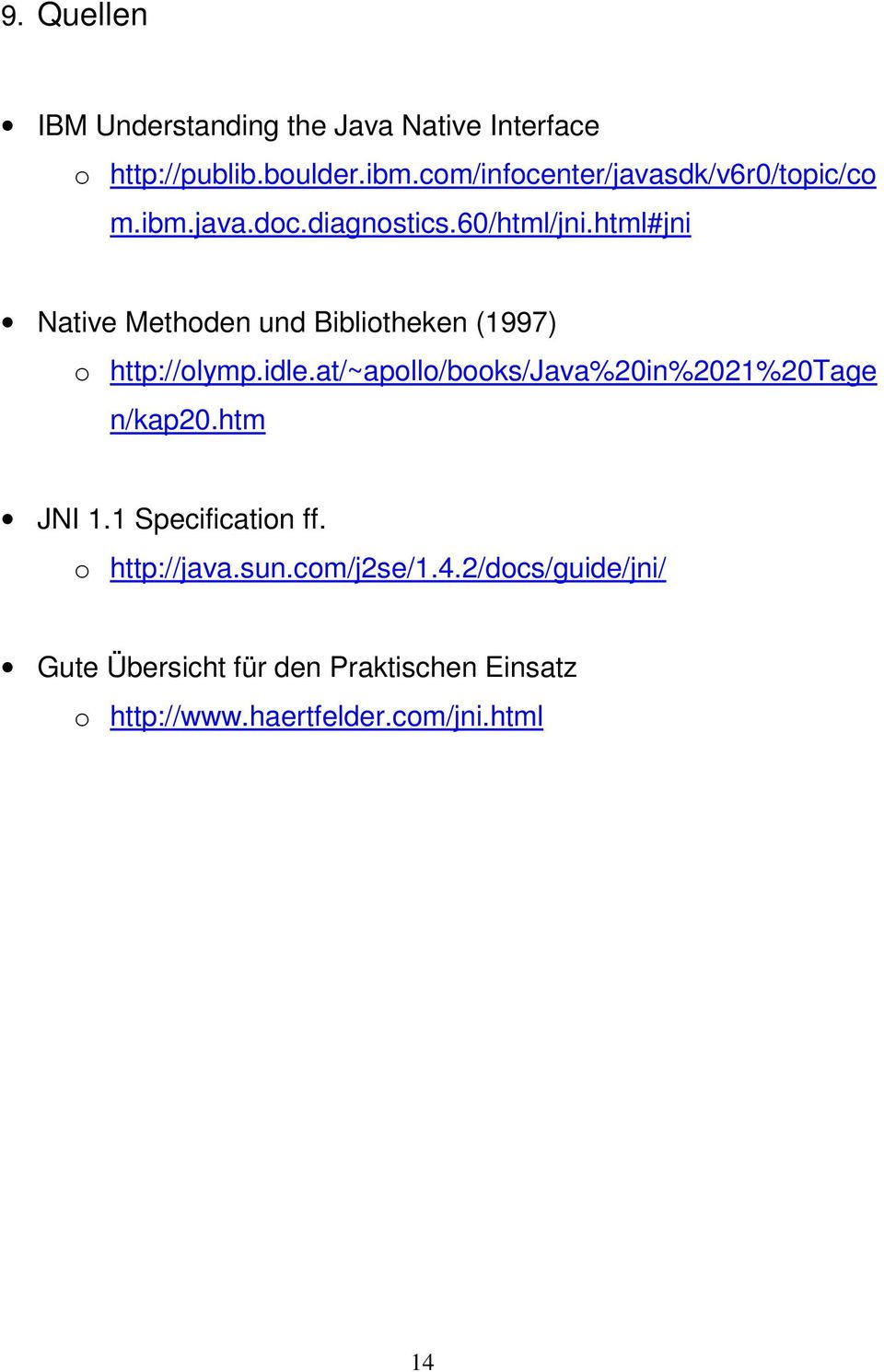 html#jni Native Methoden und Bibliotheken (1997) o http://olymp.idle.