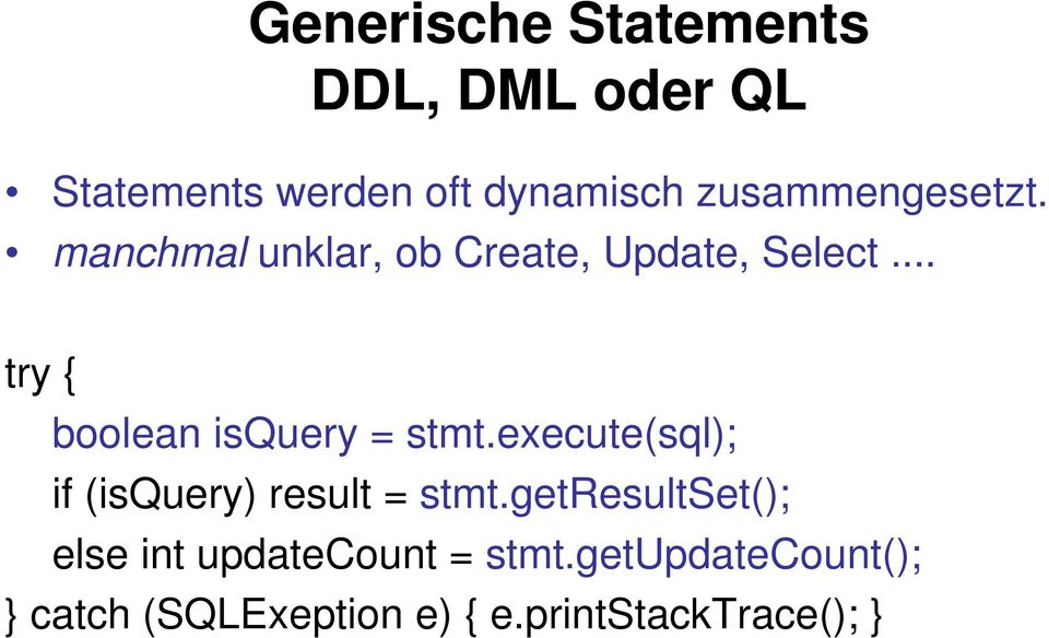 .. try { boolean isquery = stmt.execute(sql); if (isquery) result = stmt.