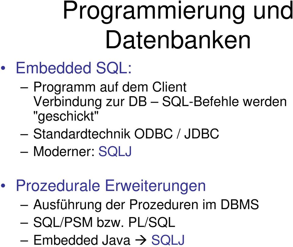 Standardtechnik ODBC / JDBC Moderner: SQLJ Prozedurale