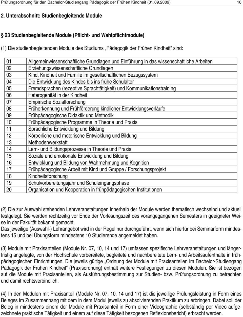 Allgemeinwissenschaftliche Grundlagen und Einführung in das wissenschaftliche Arbeiten 02 Erziehungswissenschaftliche Grundlagen 03 Kind, Kindheit und Familie im gesellschaftlichen Bezugssystem 04