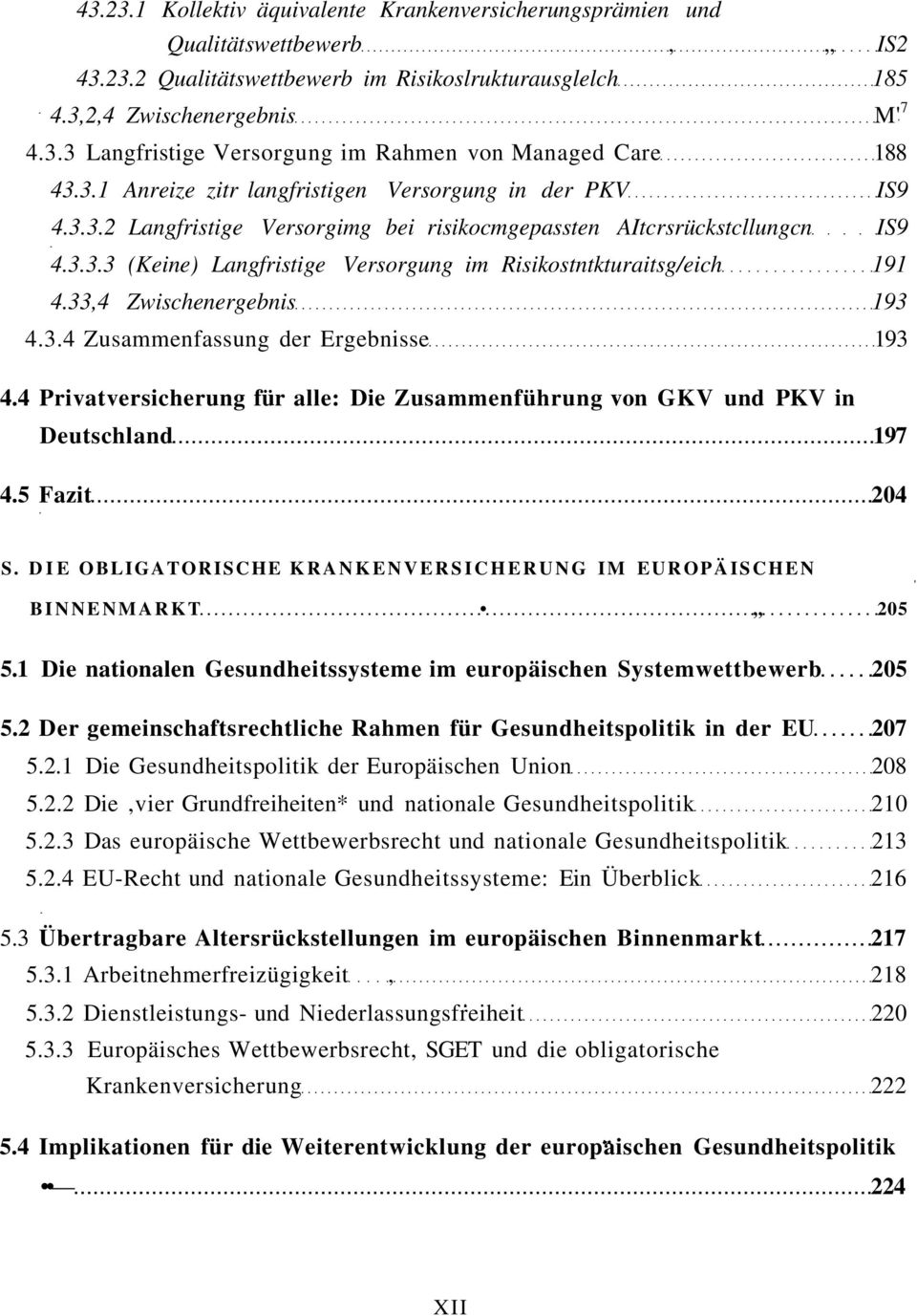 33,4 Zwischenergebnis 193 4.3.4 Zusammenfassung der Ergebnisse 193 4.4 Privatversicherung für alle: Die Zusammenführung von GKV und PKV in Deutschland 197 4.5 Fazit 204 S.
