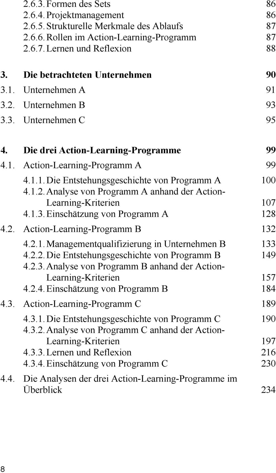 1.2. Analyse von Programm A anhand der Action- Learning-Kriterien 107 4.1.3. Einschätzung von Programm A 128 4.2. Action-Learning-Programm B 132 4.2.1. Managementqualifizierung in Unternehmen B 133 4.