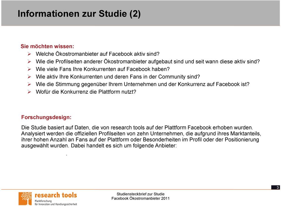 Wofür die Konkurrenz die Plattform nutzt? Forschungsdesign: Die Studie basiert auf Daten, die von research tools auf der Plattform Facebook erhoben wurden.