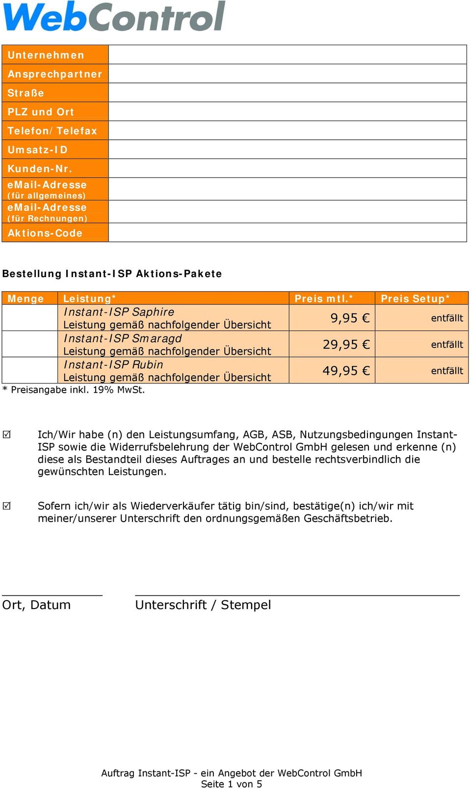 * Preis Setup* Instant-ISP Saphire Instant-ISP Smaragd Instant-ISP Rubin * Preisangabe inkl. 19% MwSt.