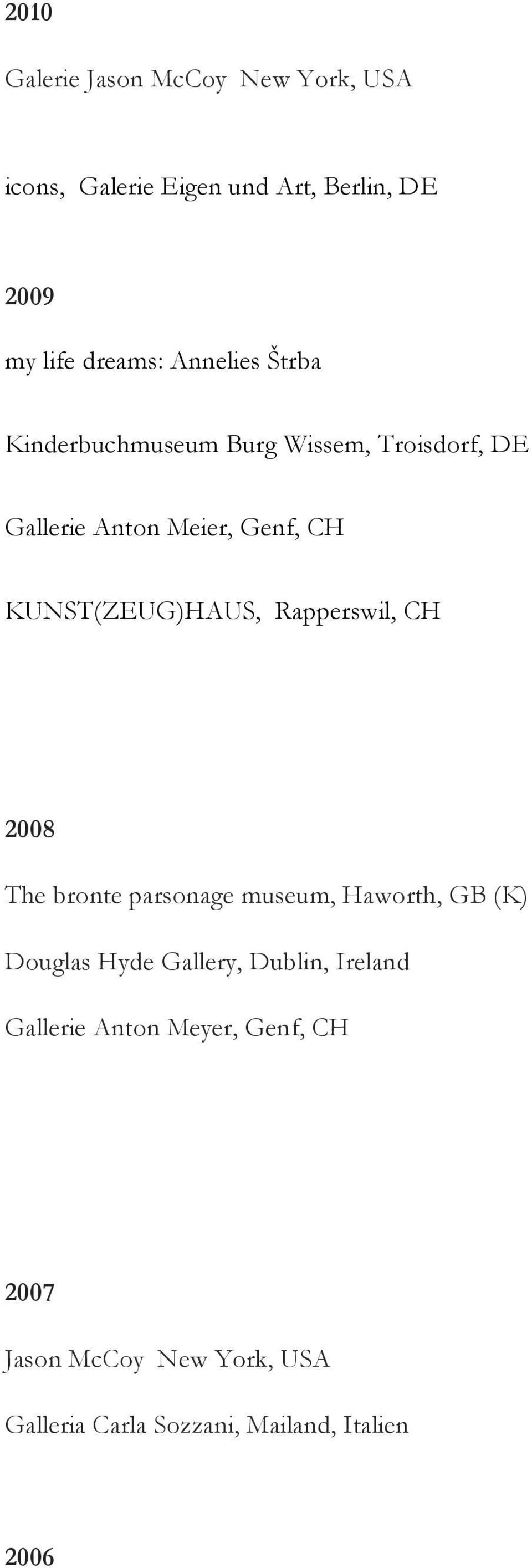 KUNST(ZEUG)HAUS, Rapperswil, CH 2008 The bronte parsonage museum, Haworth, GB (K) Douglas Hyde Gallery,