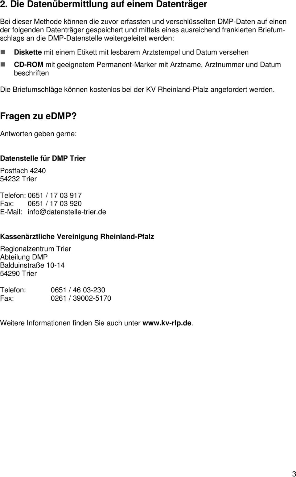 Arztname, Arztnummer und Datum beschriften Die Briefumschläge können kostenlos bei der KV Rheinland-Pfalz angefordert werden. Fragen zu edmp?