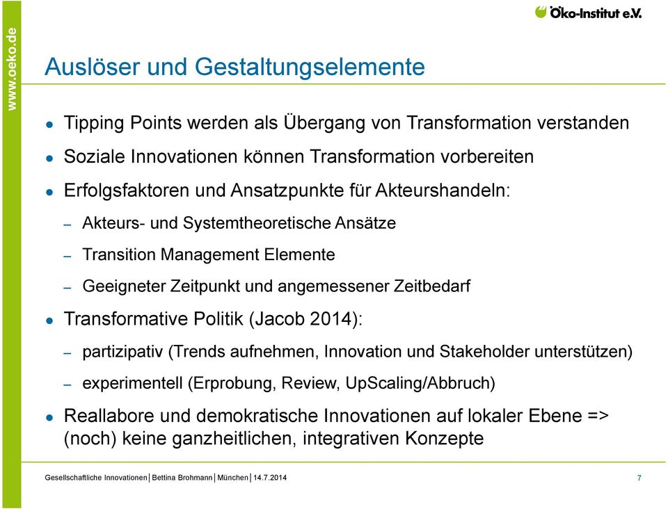Zeitpunkt und angemessener Zeitbedarf Transformative Politik (Jacob 2014): partizipativ (Trends aufnehmen, Innovation und Stakeholder unterstützen)