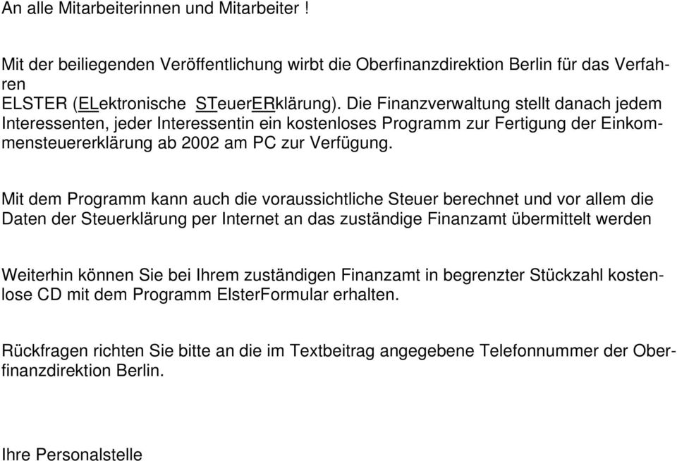 Mit dem Programm kann auch die voraussichtliche Steuer berechnet und vor allem die Daten der Steuerklärung per Internet an das zuständige Finanzamt übermittelt werden Weiterhin können Sie bei