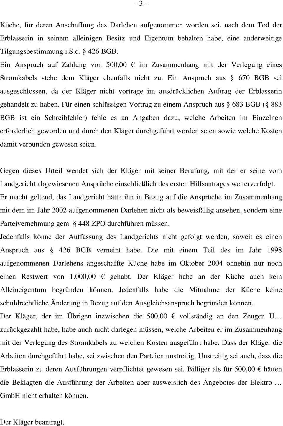 Ein Anspruch aus 670 BGB sei ausgeschlossen, da der Kläger nicht vortrage im ausdrücklichen Auftrag der Erblasserin gehandelt zu haben.