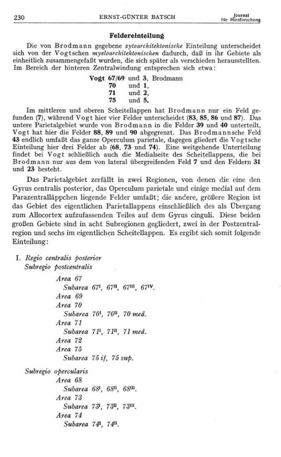 Im Bereich der hinteren Zentralwindung entsprechen sich etwa Vogt 67/69 und 3, Brodmann 70 und 1, 71 und 2, 75 und 5.