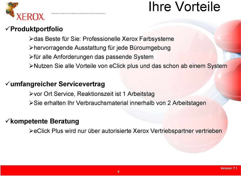 System umfangreicher Servicevertrag vor Ort Service, Reaktionszeit ist 1 Arbeitstag Sie erhalten Ihr Verbrauchsmaterial