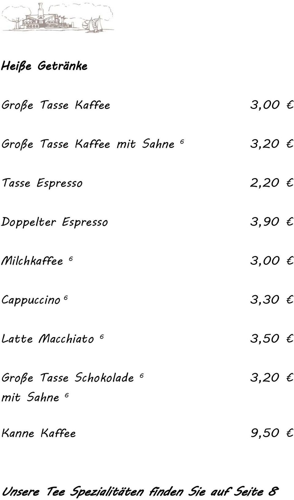 Cappuccino 6 3,30 Latte Macchiato 6 3,50 Große Tasse Schokolade 6 3,20