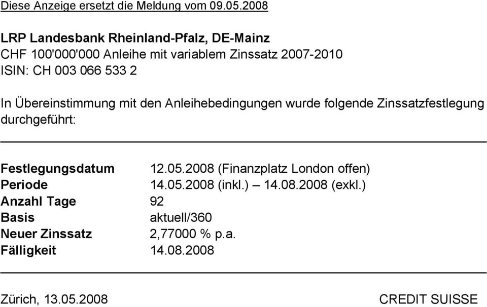 12.05.2008 (Finanzplatz London offen) 14.05.2008 (inkl.) 14.08.2008 (exkl.