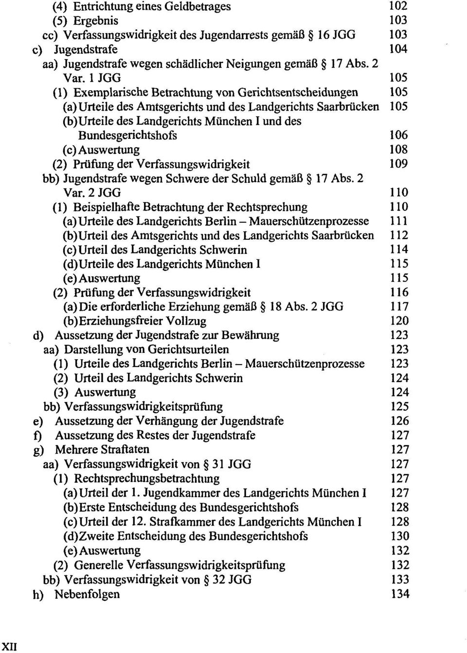 1 JGG 105 (1) Exemplarische Betrachtung von Gerichtsentscheidungen 105 (a) Urteile des Amtsgerichts und des Landgerichts Saarbrücken 105 (b)urteile des Landgerichts München I und des