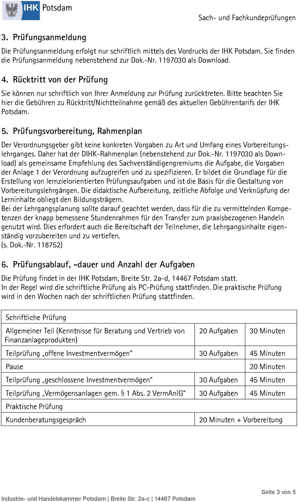 Bitte beachten Sie hier die Gebühren zu Rücktritt/Nichtteilnahme gemäß des aktuellen Gebührentarifs der IHK Potsdam. 5.