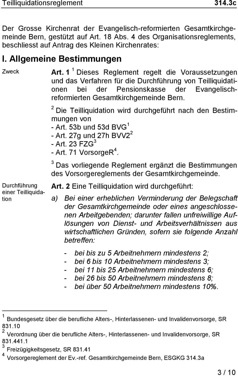 1 1 Dieses Reglement regelt die Voraussetzungen und das Verfahren für die Durchführung von Teilliquidationen bei der Pensionskasse der Evangelischreformierten Gesamtkirchgemeinde Bern.