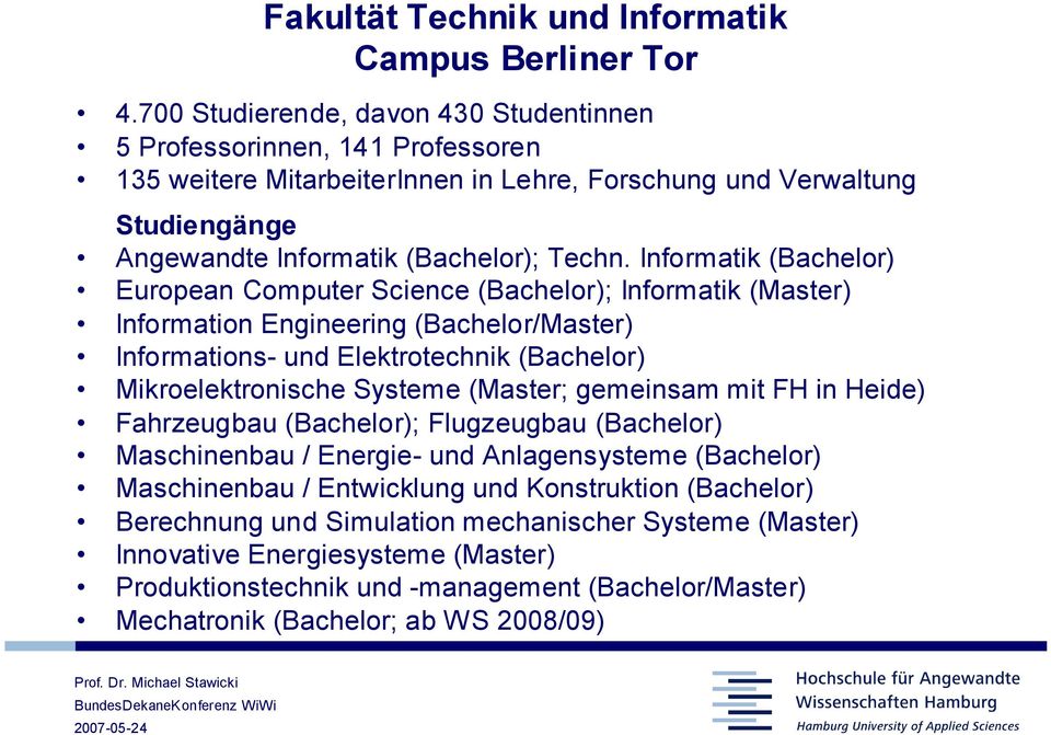 Informatik (Bachelor) European Computer Science (Bachelor); Informatik (Master) Information Engineering (Bachelor/Master) Informations- und Elektrotechnik (Bachelor) Mikroelektronische Systeme
