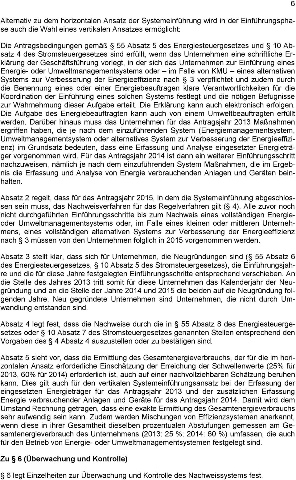 eines Energie- oder Umweltmanagementsystems oder im Falle von KMU eines alternativen Systems zur Verbesserung der Energieeffizienz nach 3 verpflichtet und zudem durch die Benennung eines oder einer