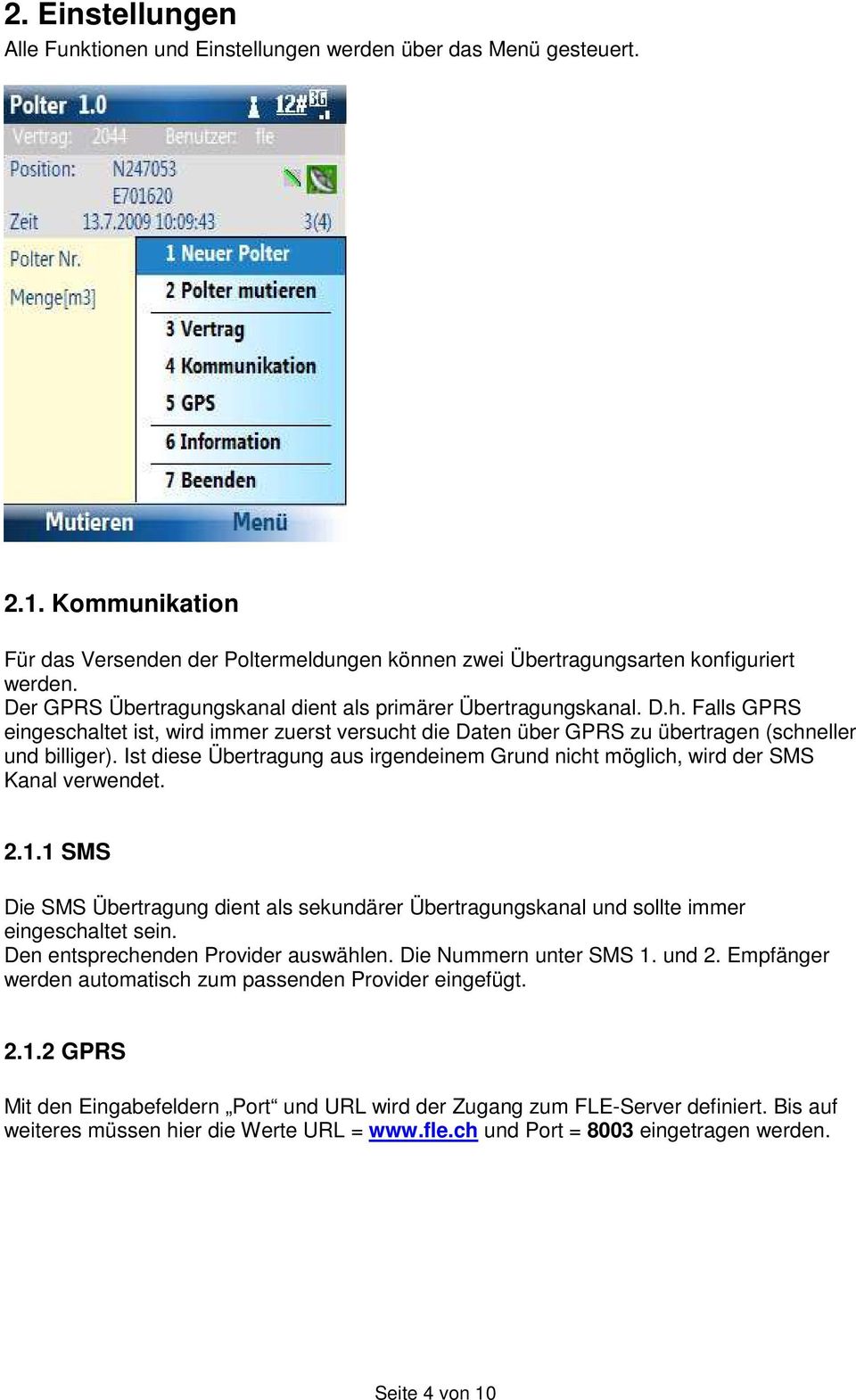 Ist diese Übertragung aus irgendeinem Grund nicht möglich, wird der SMS Kanal verwendet. 2.1.1 SMS Die SMS Übertragung dient als sekundärer Übertragungskanal und sollte immer eingeschaltet sein.