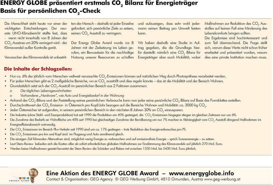 Verursacher des Klimawandels ist unbestritten der Mensch deshalb ist jeder Einzelne gefordert, sich persönliche Ziele zu setzen, seinen CO 2 Ausstoß zu verringern.