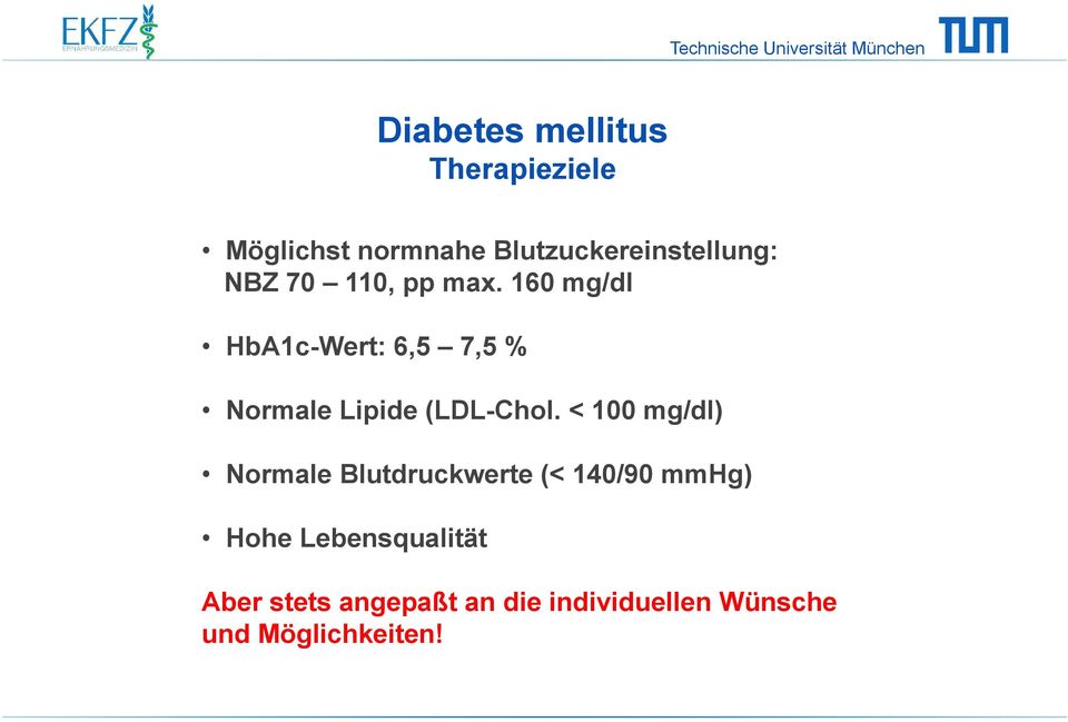 160 mg/dl HbA1c-Wert: 6,5 7,5 % Normale Lipide (LDL-Chol.