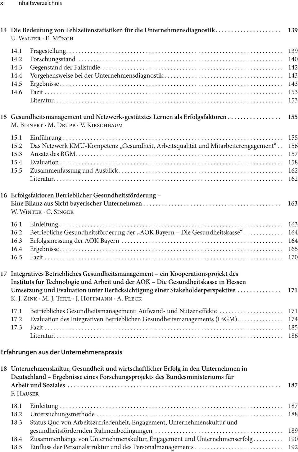 Bienert M. Drupp V. Kirschbaum 15.1 Einführung... 155 15.2 Das Netzwerk KMU-Kompetenz Gesundheit, Arbeitsqualität und Mitarbeiterengagement.. 156 15.3 Ansatz des BGM.... 157 15.4 Evaluation... 158 15.