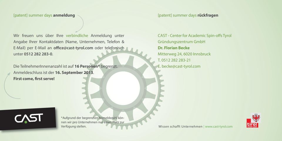 September 2013. First come, first serve! CAST - Center for Academic Spin-offs Tyrol Gründungszentrum GmbH Dr. Florian Becke Mitterweg 24, 6020 Innsbruck T.