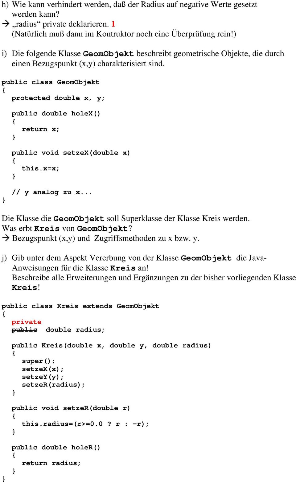 public class GeomObjekt protected double x, y; public double holex() return x; public void setzex(double x) this.x=x; // y analog zu x.