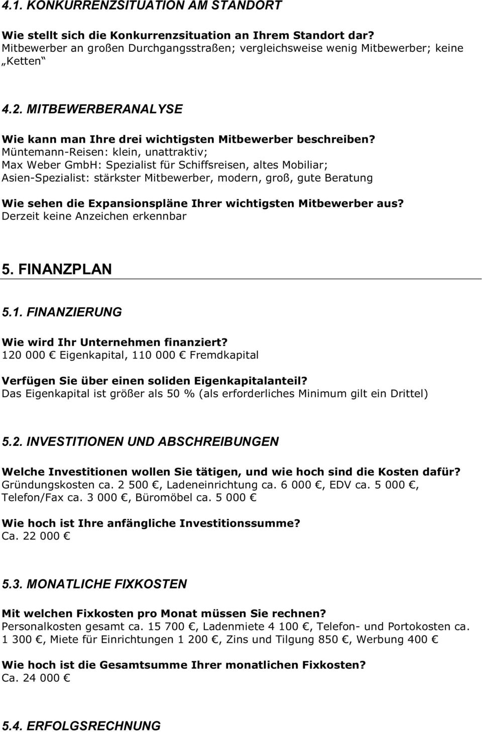 Müntemann-Reisen: klein, unattraktiv; Max Weber GmbH: Spezialist für Schiffsreisen, altes Mobiliar; Asien-Spezialist: stärkster Mitbewerber, modern, groß, gute Beratung Wie sehen die Expansionspläne