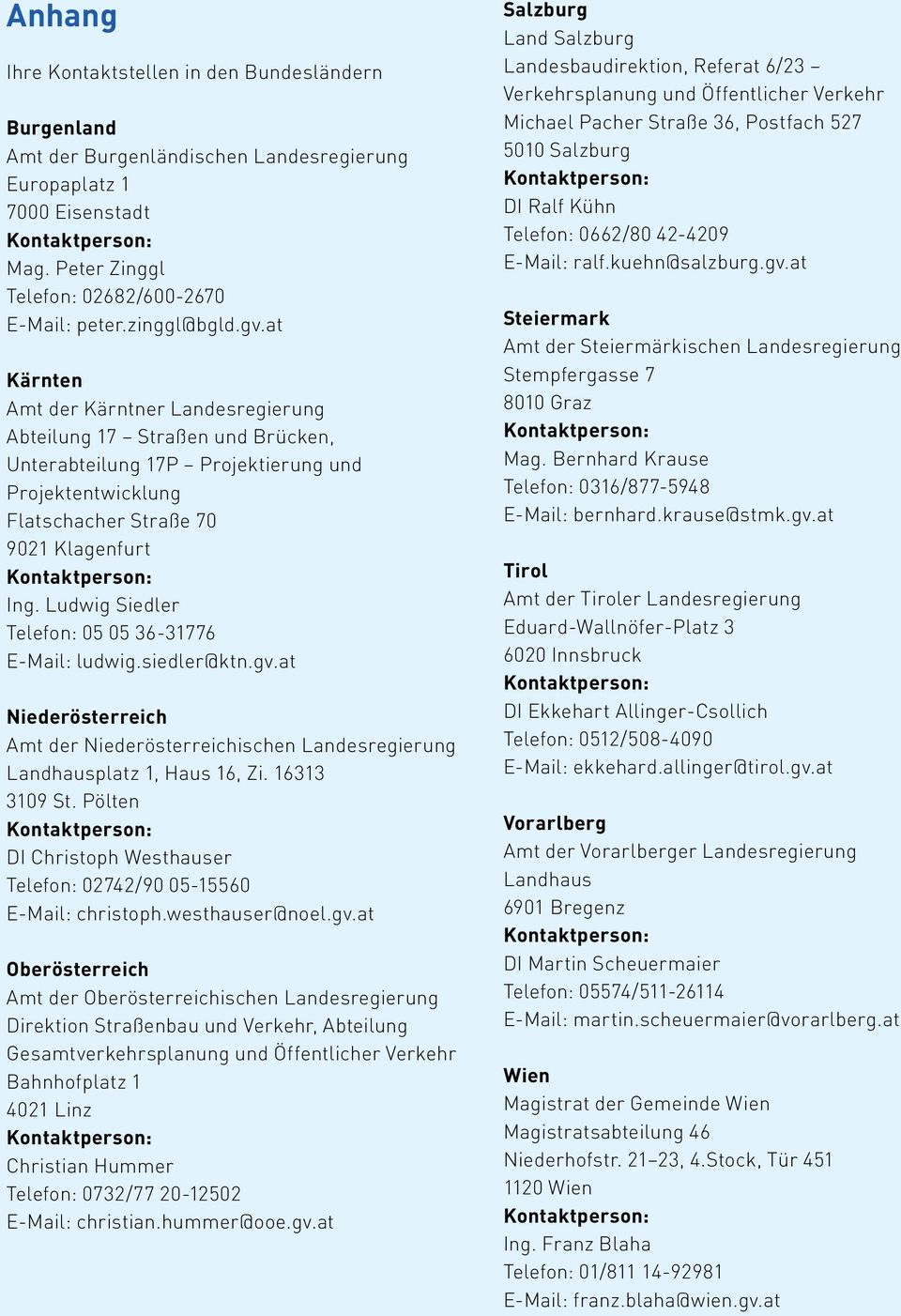 Ludwig Siedler Telefon: 05 05 36-31776 E-Mail: ludwig.siedler@ktn.gv.at Niederösterreich Amt der Niederösterreichischen Landesregierung Landhausplatz 1, Haus 16, Zi. 16313 3109 St.