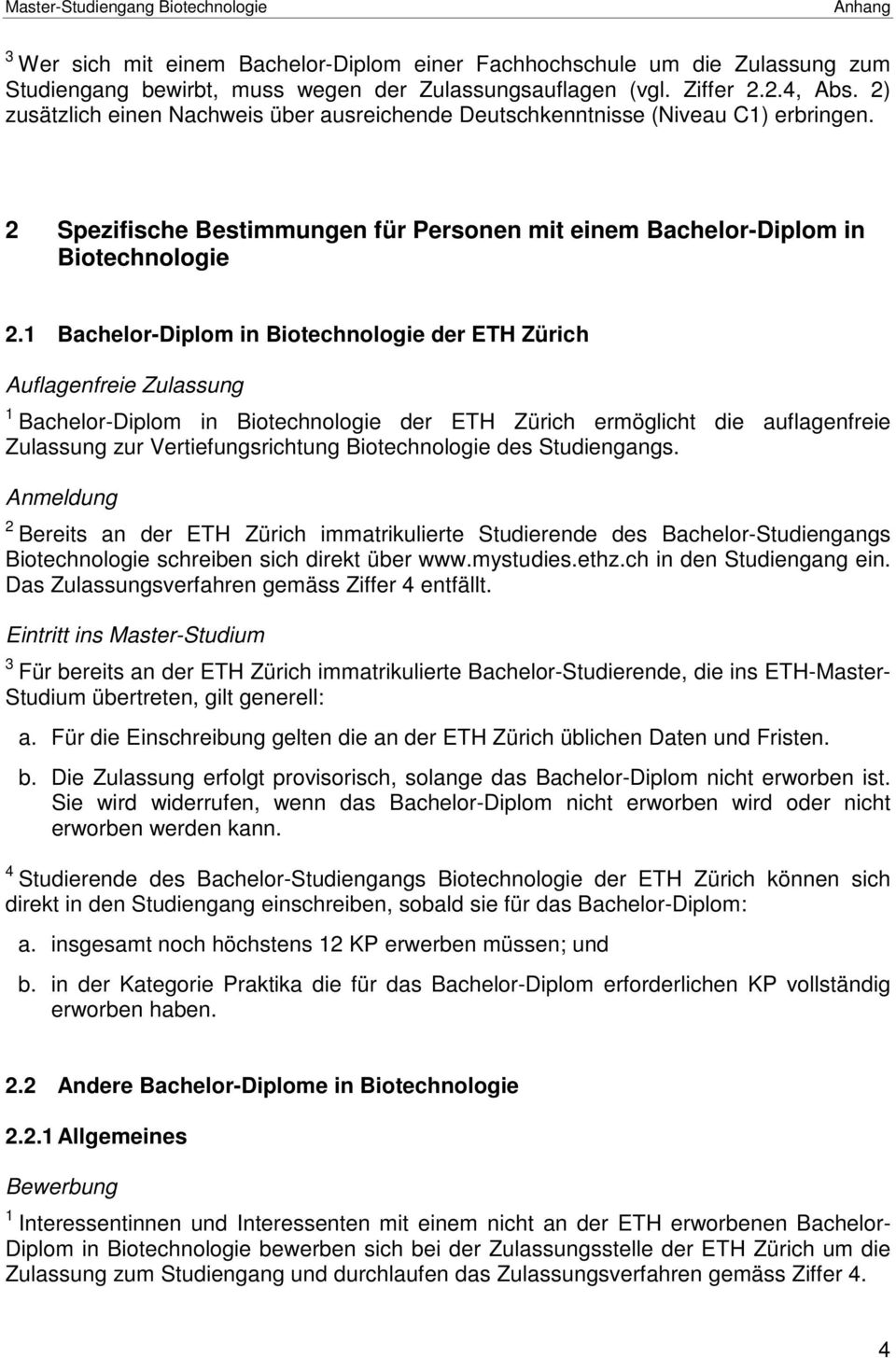 1 Bachelor-Diplom in Biotechnologie der ETH Zürich Auflagenfreie Zulassung 1 Bachelor-Diplom in Biotechnologie der ETH Zürich ermöglicht die auflagenfreie Zulassung zur Vertiefungsrichtung