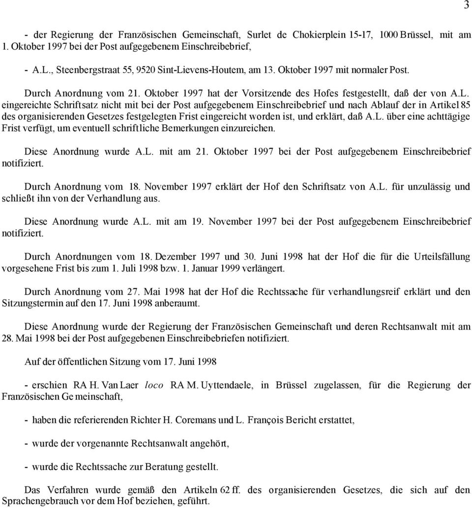 evens-Houtem, am 13. Oktober 1997 mit normaler Post. Durch Anordnung vom 21. Oktober 1997 hat der Vorsitzende des Hofes festgestellt, daß der von A.L.