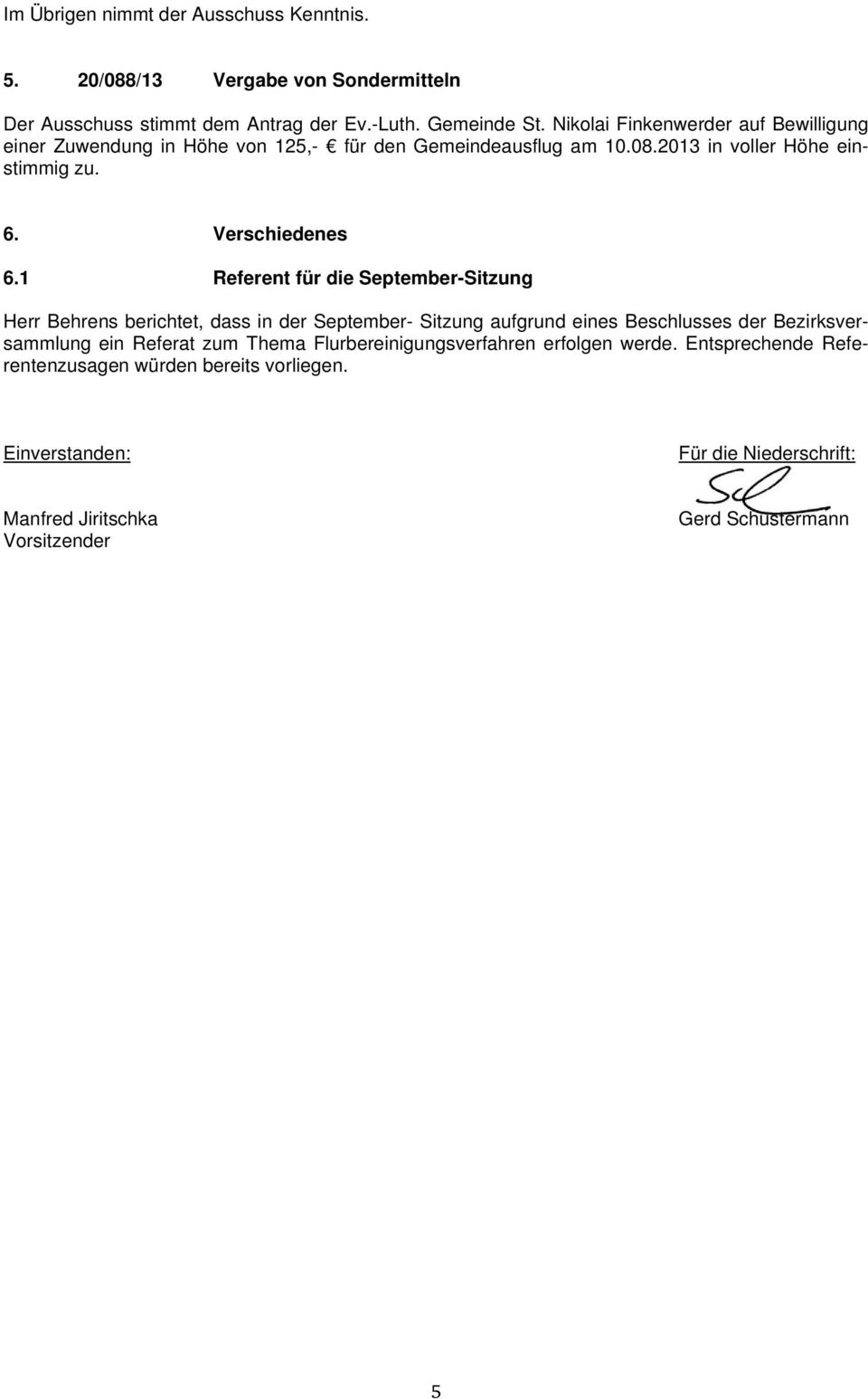 1 Referent für die September-Sitzung Herr Behrens berichtet, dass in der September- Sitzung aufgrund eines Beschlusses der Bezirksversammlung ein Referat zum