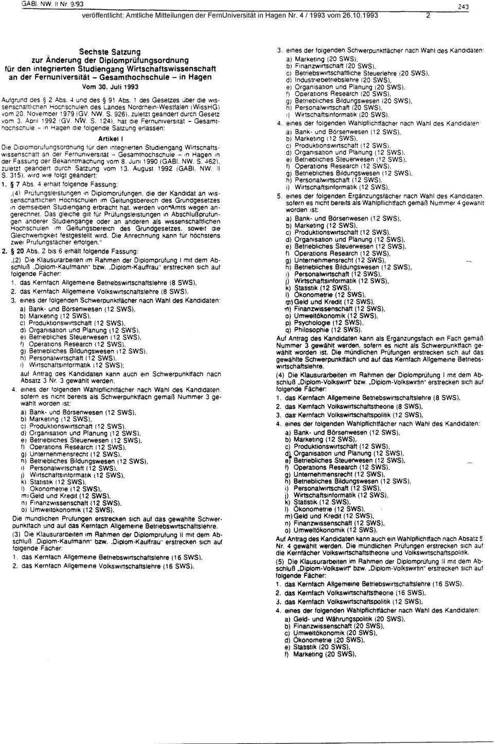 Juli 1993 Aufgrund des 2 Abs. 4 und des 91 Abs. 1 des Gesetzes uber die WIS senscnaitllchen HOChSChulen des Landes Nordrheln-Westfalen (WissHGl vom 20. November 1979 (GV NW. S. 926l.